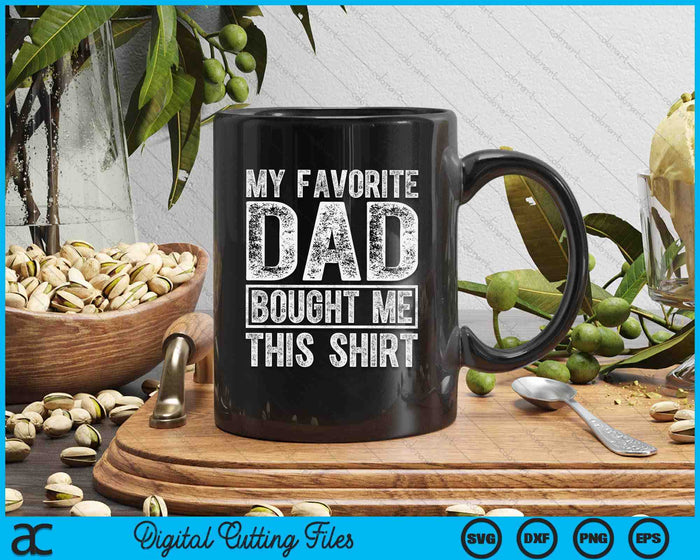 My Favorite Dad Bought Me This Shirt SVG PNG Digital Printable Files