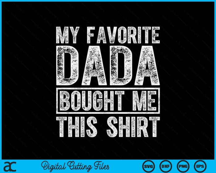 My Favorite Dada Bought Me This Shirt SVG PNG Digital Printable Files