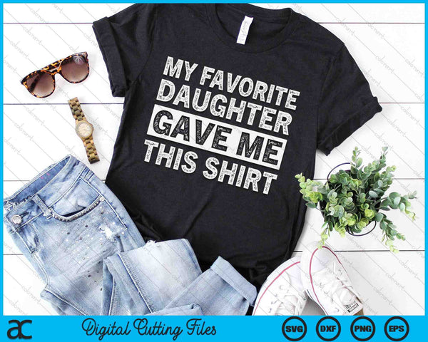 My Favorite Daughter Gave Me This Shirt SVG PNG Digital Cutting Files