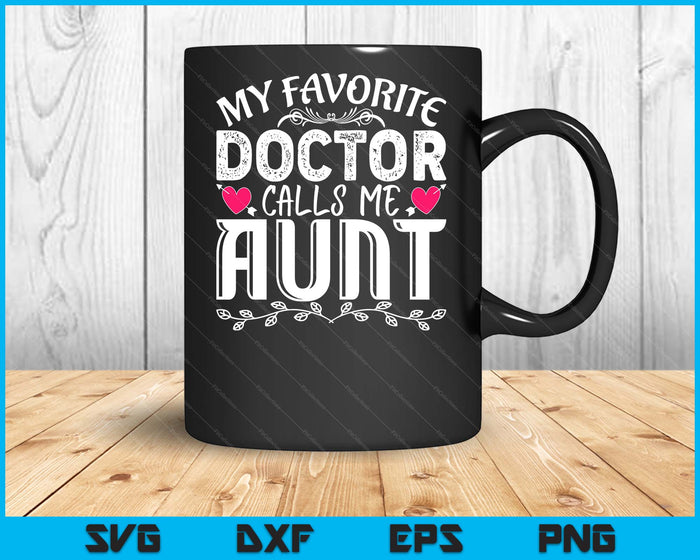 My Favorite Doctor Calls Me Aunt Medical Mothers Day SVG PNG Digital Cutting Files