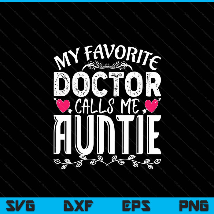 My favorite doctor calls me auntie medical Mothers Day SVG cut file