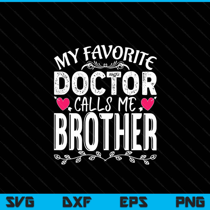 My favorite doctor calls me brother medical Father's Day SVG cut file
