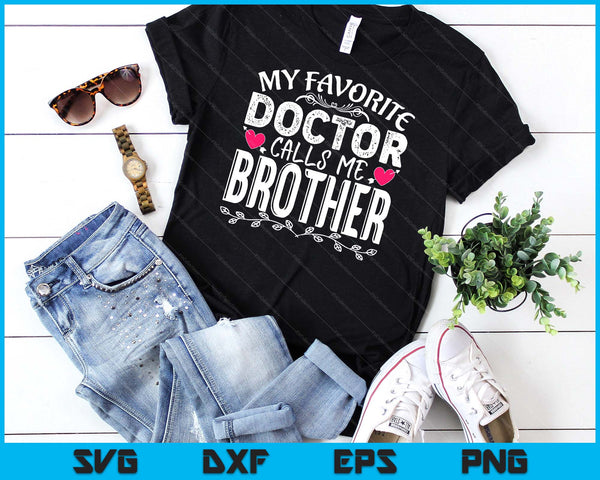 My Favorite Doctor Calls Me Brother Medical Father's day SVG PNG Digital Cutting Files