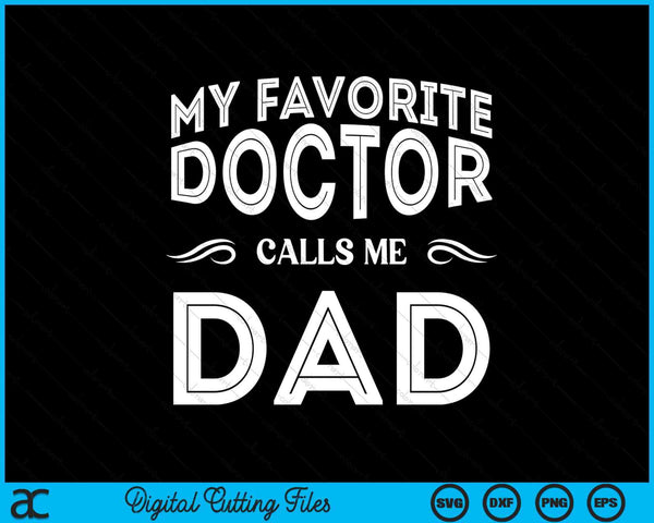 My Favorite Doctor Calls Me Dad Funny SVG PNG Digital Cutting File