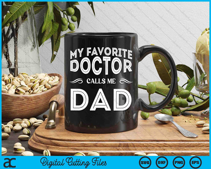 My Favorite Doctor Calls Me Dad Funny SVG PNG Digital Cutting File