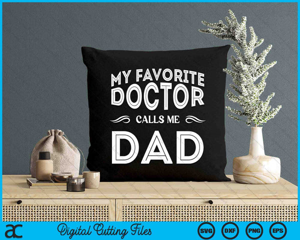 My Favorite Doctor Calls Me Dad Funny SVG PNG Digital Cutting File