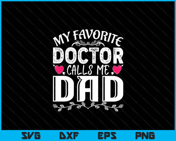 My Favorite Doctor Calls Me Dad Medical Father's day SVG PNG Digital Cutting Files
