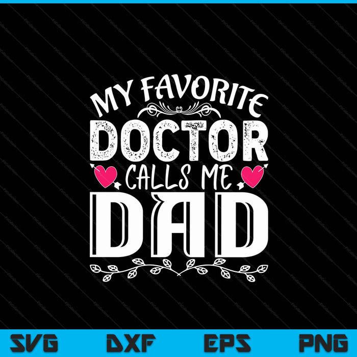 My favorite doctor calls me dad medical Father's Day SVG cut file