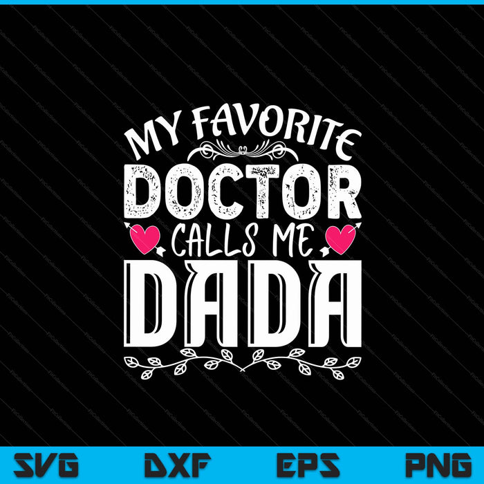 My favorite doctor calls me dada medical Father's Day SVG cut file