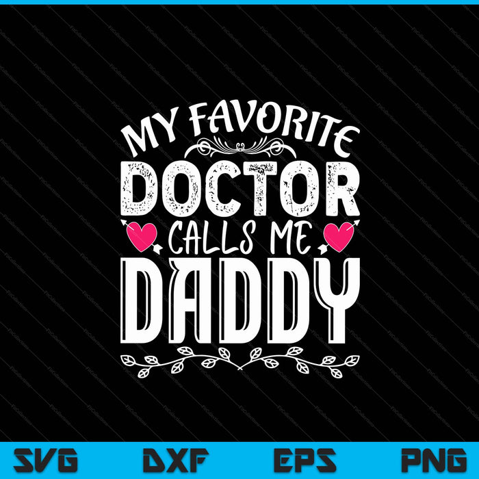 My favorite doctor calls me daddy medical Father's Day SVG cut file