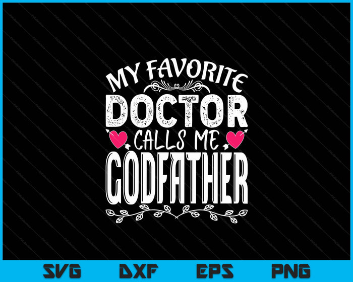 Mijn favoriete dokter noemt me Godfather medische Vaderdag SVG PNG digitale snijbestanden