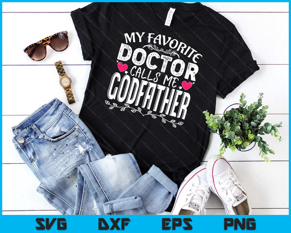 My Favorite Doctor Calls Me Godfather Medical Father's day SVG PNG Digital Cutting Files