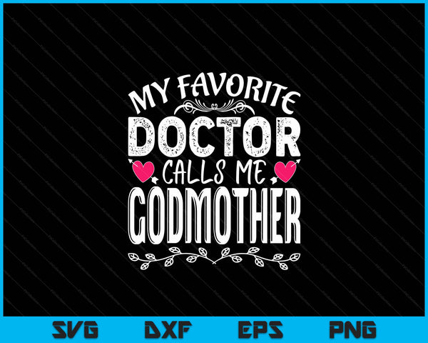 My Favorite Doctor Calls Me Godmother Medical Mothers Day SVG PNG Digital Cutting Files