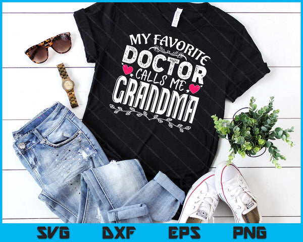 My Favorite Doctor Calls Me Grandma Medical Mothers Day SVG PNG Digital Cutting Files