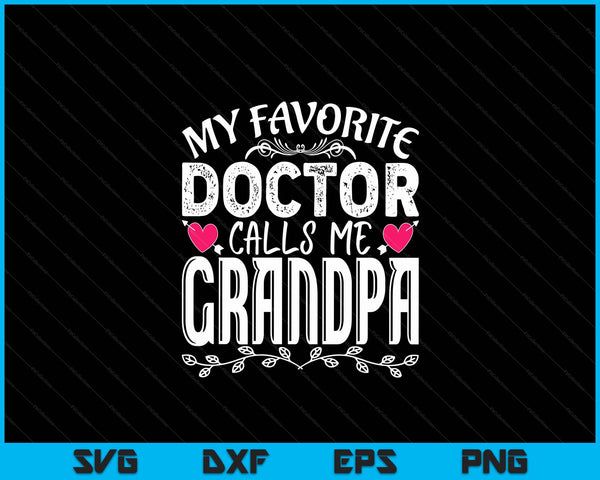 My Favorite Doctor Calls Me Grandpa Medical Father's day SVG PNG Digital Cutting Files