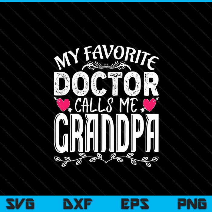 My favorite doctor calls me grandpa medical Father's Day SVG cut file