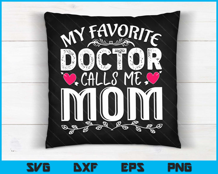 Mijn favoriete dokter noemt me moeder grappige medische Moederdag SVG PNG digitale snijbestanden