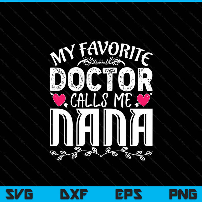 My favorite doctor calls me nana medical Fathers Day SVG cut file