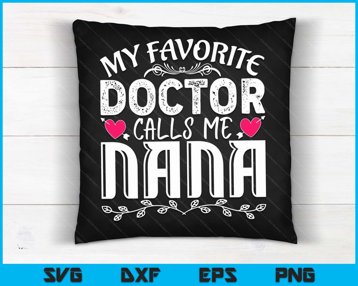 My Favorite Doctor Calls Me Nana Medical Fathers Day SVG PNG Digital Cutting Files