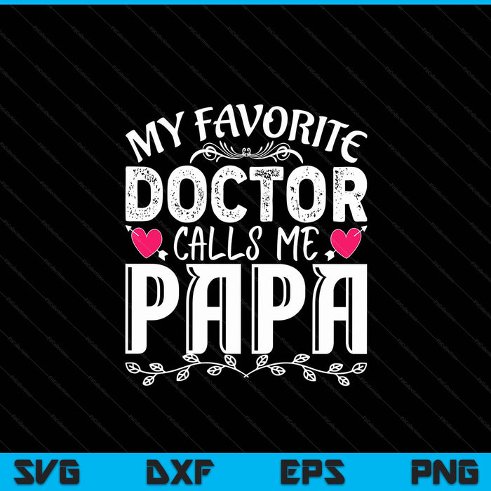 My favorite doctor calls me papa medical Father's Day SVG cut file