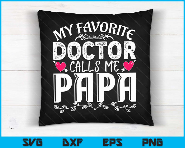 My Favorite Doctor Calls Me Papa Medical Father's day SVG PNG Digital Cutting Files