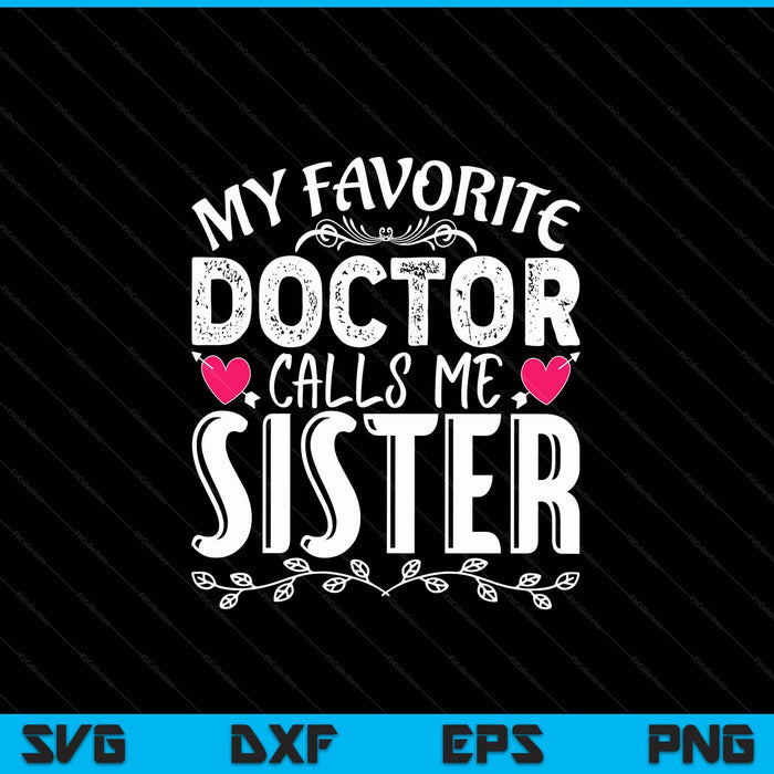 My favorite doctor calls me sister medical Mothers Day SVG cut file