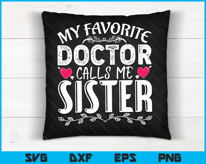 My Favorite Doctor Calls Me Sister Funny Medical Mothers Day SVG PNG Digital Cutting Files