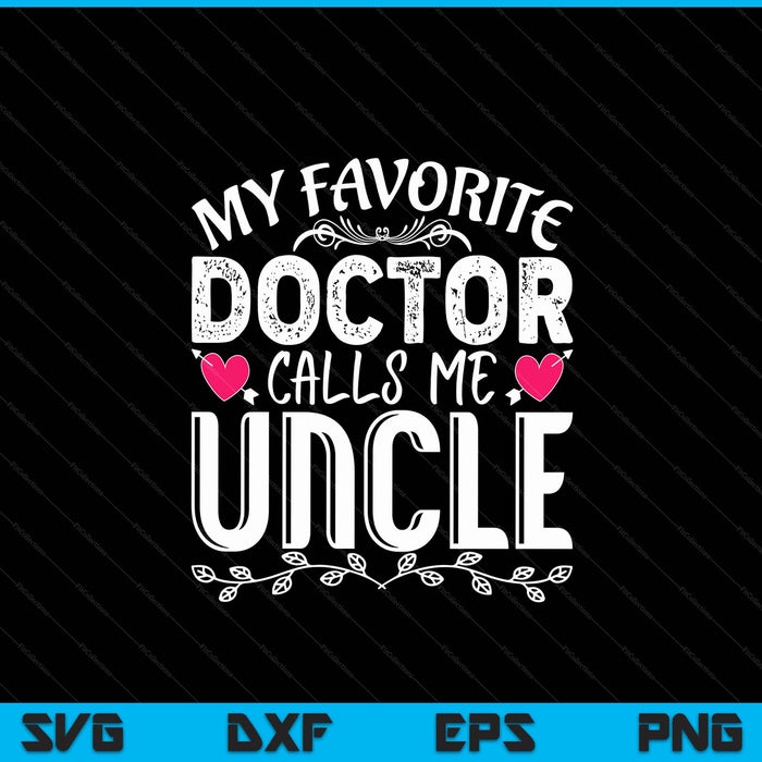 My favorite doctor calls me uncle medical Father's Day SVG cut file