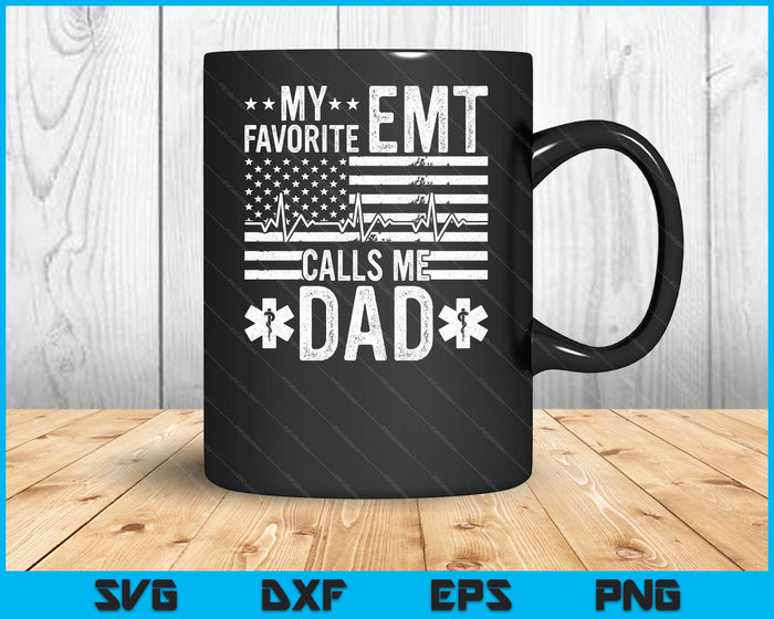 My Favorite EMT Calls Me Dad Proud Dad EMT Father SVG PNG Digital Printable Files