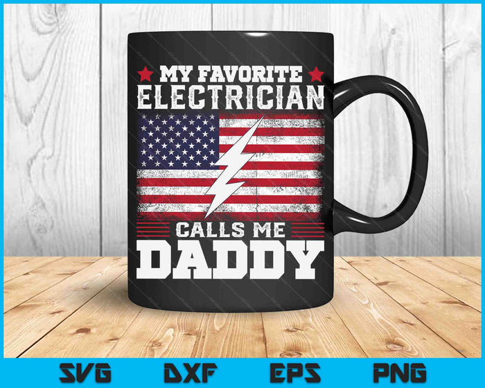 My Favorite Electrician Calls Me Daddy USA Flag SVG PNG Digital Cutting Files