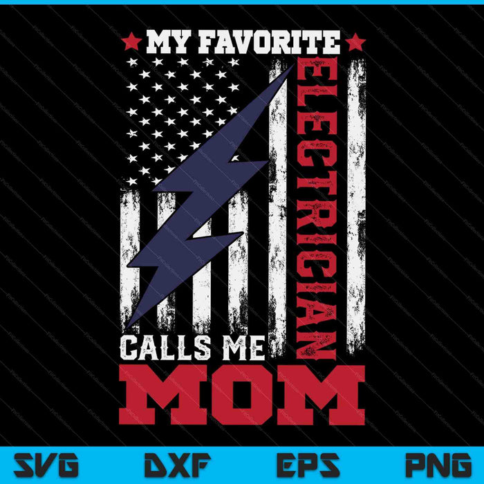 My favorite electrician calls me mom USA flag Mother's Day SVG cut file