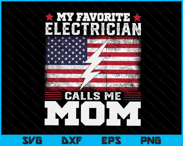 My favorite electrician calls me mom USA flag Mother's Day SVG cut file