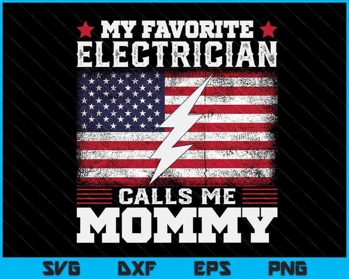 My Favorite Electrician Calls Me Mommy USA Flag SVG PNG Digital Cutting Files