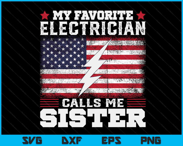 My Favorite Electrician Calls Me Sister USA Flag SVG PNG Digital Cutting Files