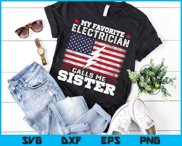 My Favorite Electrician Calls Me Sister USA Flag SVG PNG Digital Cutting Files