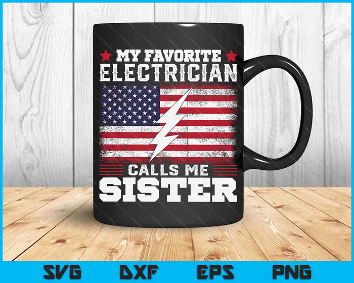 My Favorite Electrician Calls Me Sister USA Flag SVG PNG Digital Cutting Files