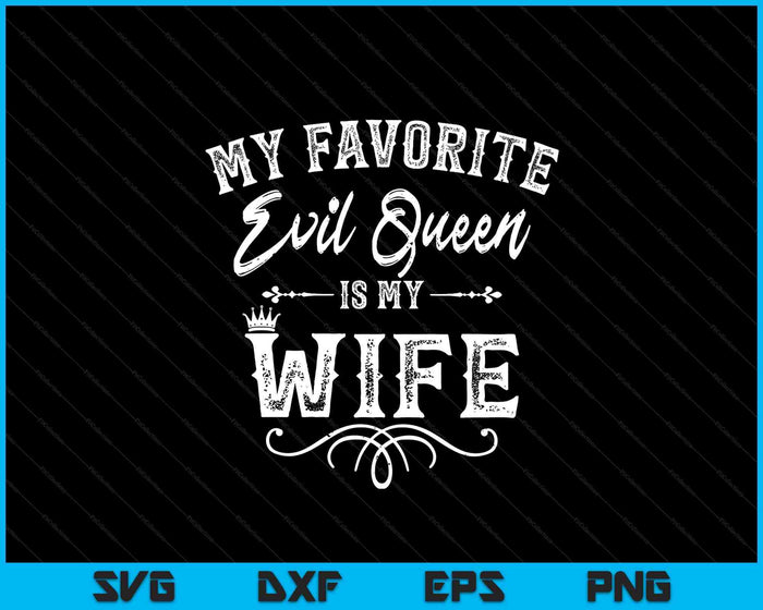 My Favorite Evil Queen Is My Wife Funny Husband Anniversary SVG PNG Digital Printable Files