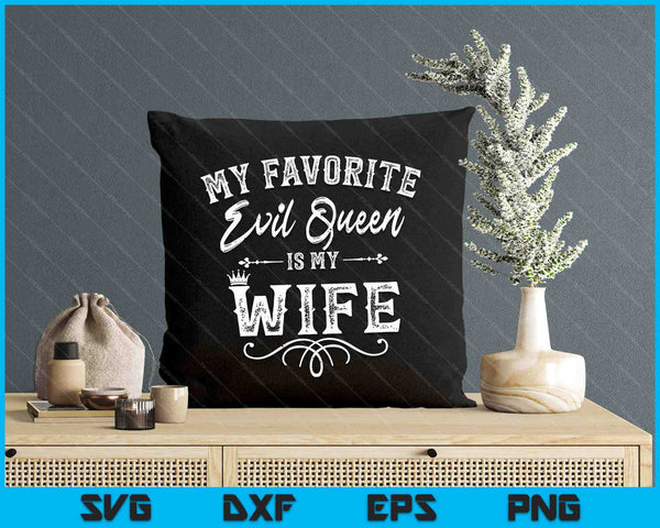 My Favorite Evil Queen Is My Wife Funny Husband Anniversary SVG PNG Digital Printable Files