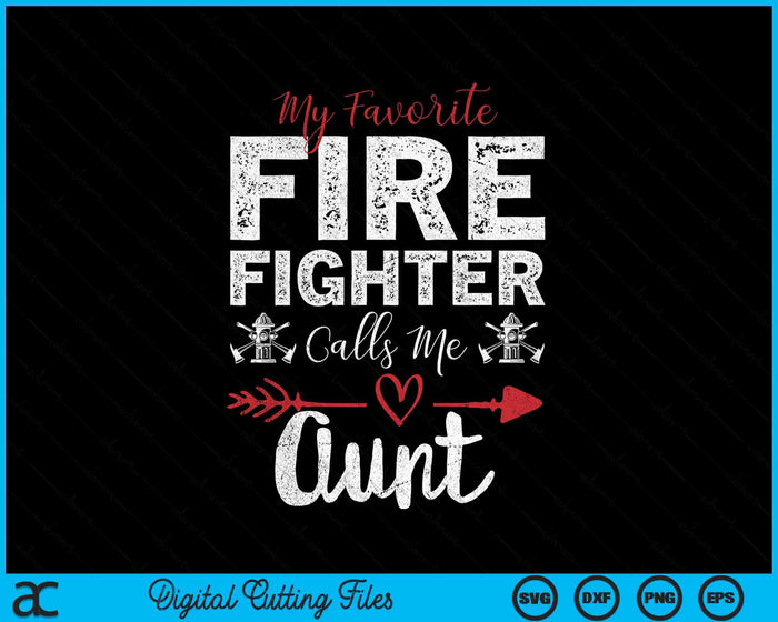 My Favorite Firefighter Calls Me Aunt SVG PNG Digital Cutting Files