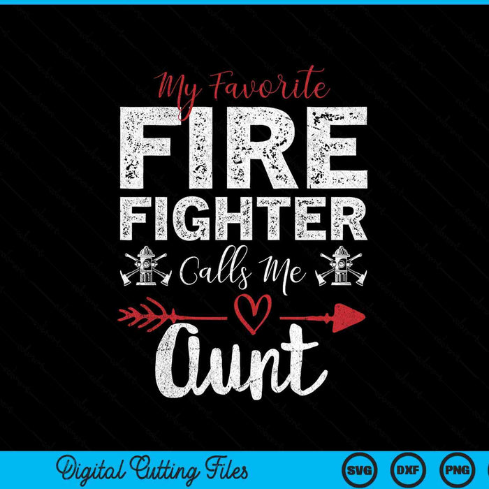 My Favorite Firefighter Calls Me Aunt SVG PNG Digital Cutting Files