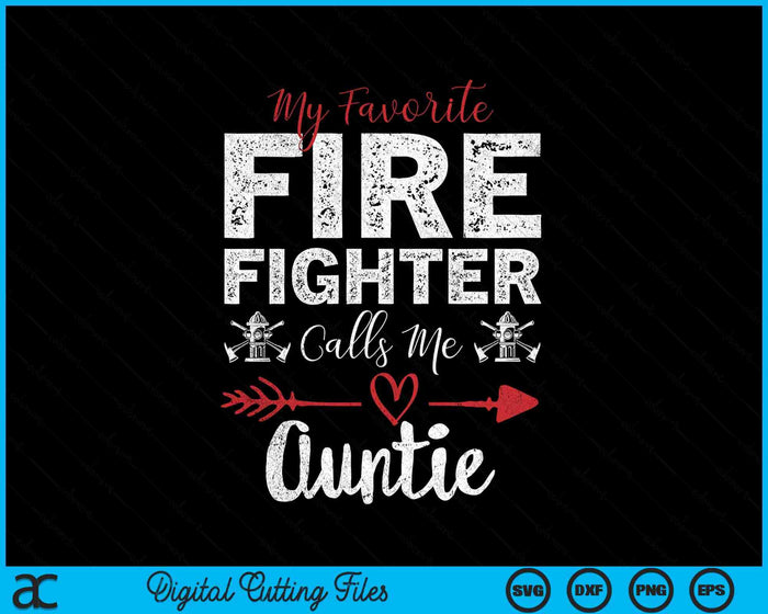 My Favorite Firefighter Calls Me Auntie SVG PNG Digital Cutting Files