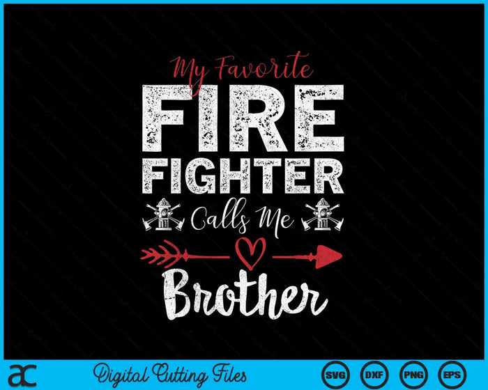 My Favorite Firefighter Calls Me Brother SVG PNG Digital Cutting Files