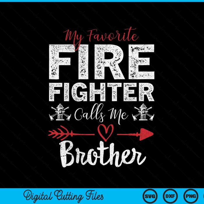 My Favorite Firefighter Calls Me Brother SVG PNG Digital Cutting Files