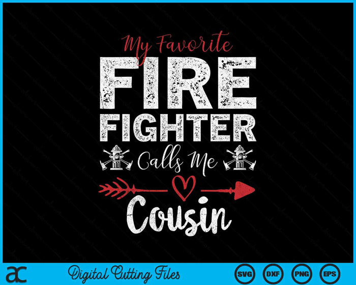 My Favorite Firefighter Calls Me Cousin SVG PNG Digital Cutting Files