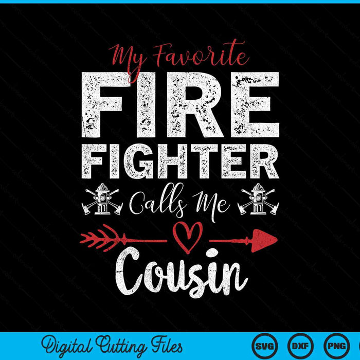 My Favorite Firefighter Calls Me Cousin SVG PNG Digital Cutting Files