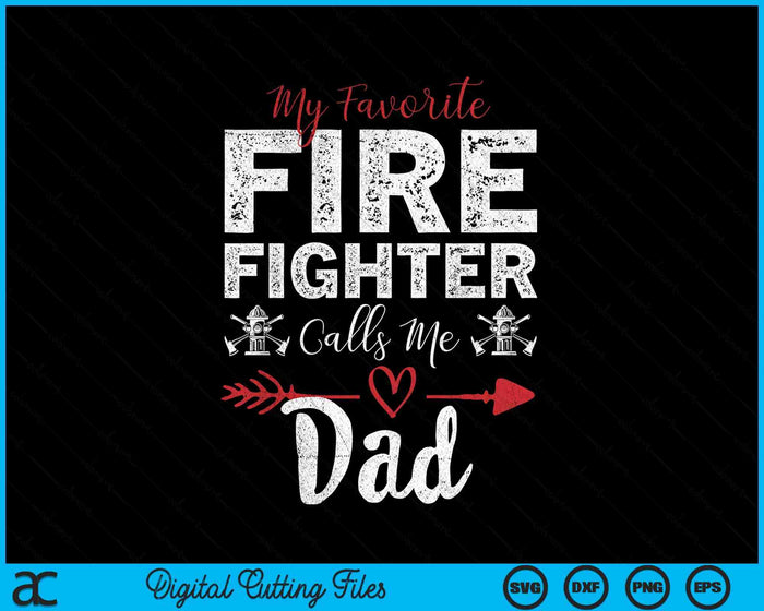 My Favorite Firefighter Calls Me Dad SVG PNG Digital Cutting Files