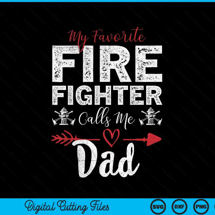 My Favorite Firefighter Calls Me Dad SVG PNG Digital Cutting Files