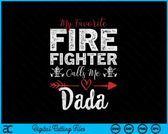 My Favorite Firefighter Calls Me Dada SVG PNG Digital Cutting Files