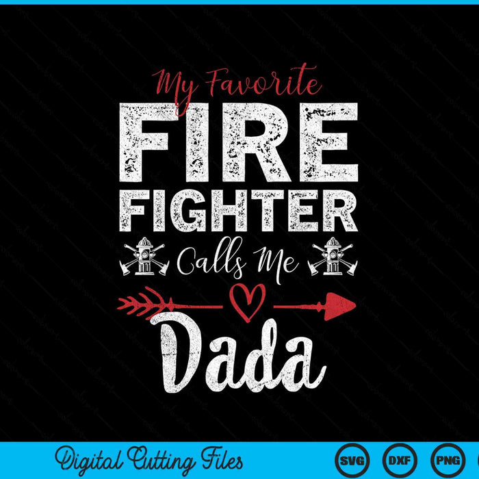My Favorite Firefighter Calls Me Dada SVG PNG Digital Cutting Files