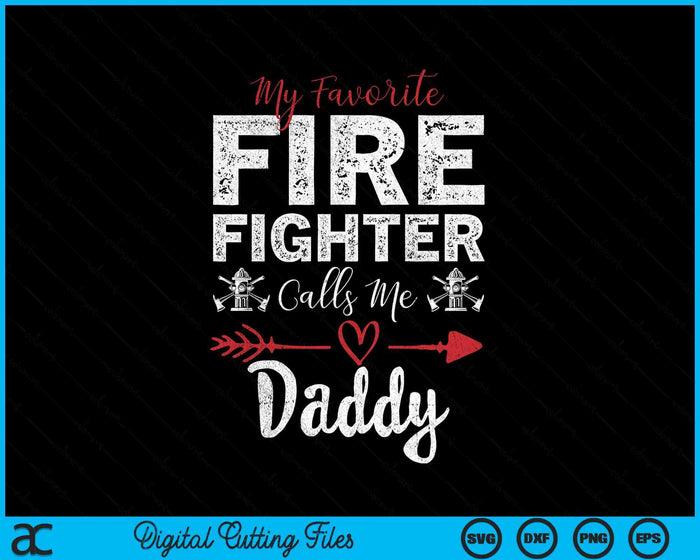 My Favorite Firefighter Calls Me Daddy SVG PNG Digital Cutting Files